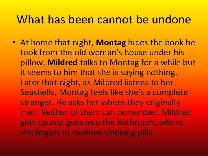 What has been cannot be undone • At home that night, Montag hides the