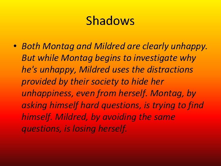 Shadows • Both Montag and Mildred are clearly unhappy. But while Montag begins to
