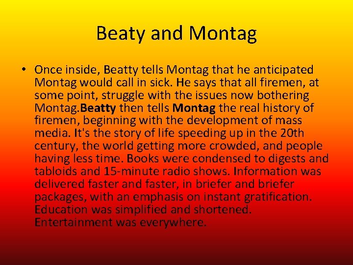 Beaty and Montag • Once inside, Beatty tells Montag that he anticipated Montag would