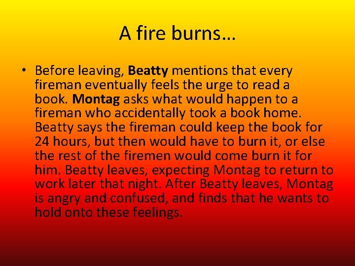 A fire burns… • Before leaving, Beatty mentions that every fireman eventually feels the