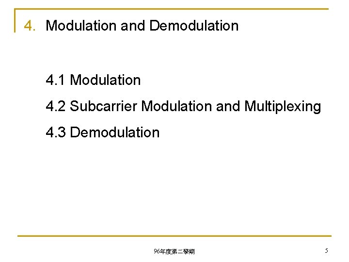 4. Modulation and Demodulation 4. 1 Modulation 4. 2 Subcarrier Modulation and Multiplexing 4.