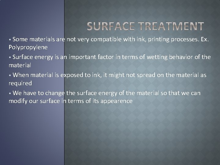 Some materials are not very compatible with ink, printing processes. Ex. Polypropylene • Surface