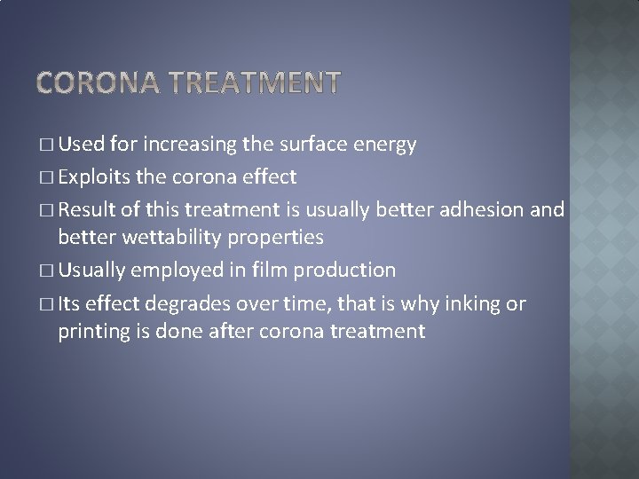 � Used for increasing the surface energy � Exploits the corona effect � Result