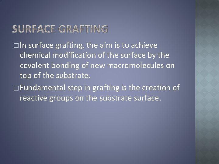 � In surface grafting, the aim is to achieve chemical modification of the surface
