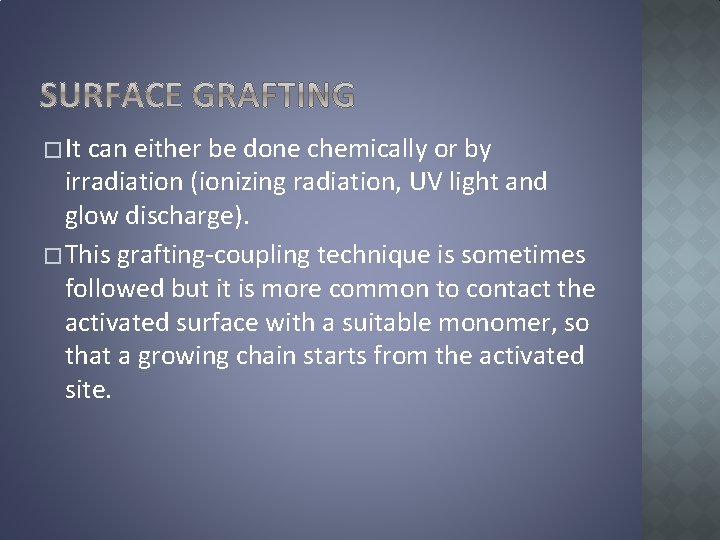 � It can either be done chemically or by irradiation (ionizing radiation, UV light