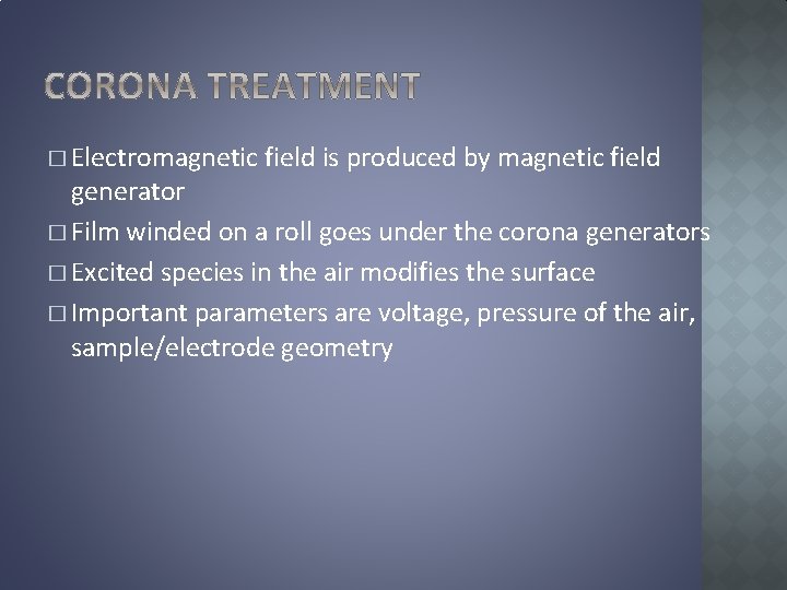 � Electromagnetic field is produced by magnetic field generator � Film winded on a