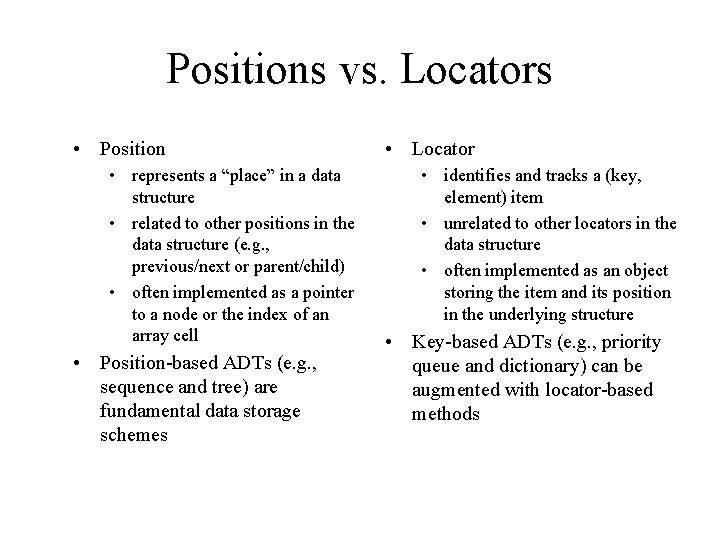 Positions vs. Locators • Position • represents a “place” in a data structure •