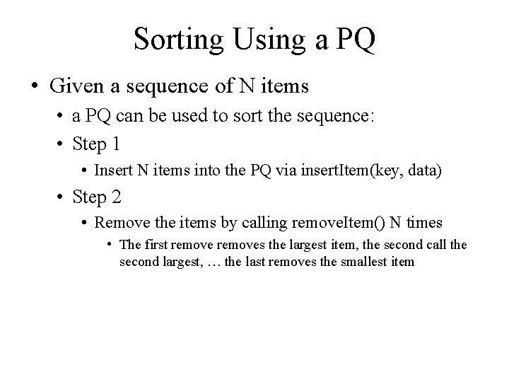 Sorting Using a PQ • Given a sequence of N items • a PQ