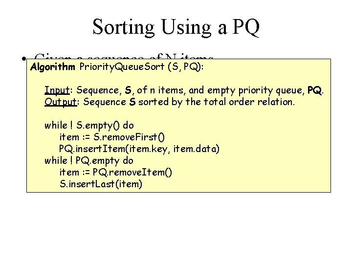 Sorting Using a PQ • Algorithm Given a. Priority. Queue. Sort sequence of N