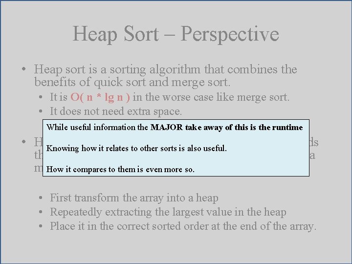 Heap Sort – Perspective • Heap sort is a sorting algorithm that combines the