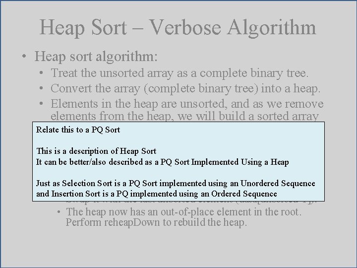Heap Sort – Verbose Algorithm • Heap sort algorithm: • Treat the unsorted array