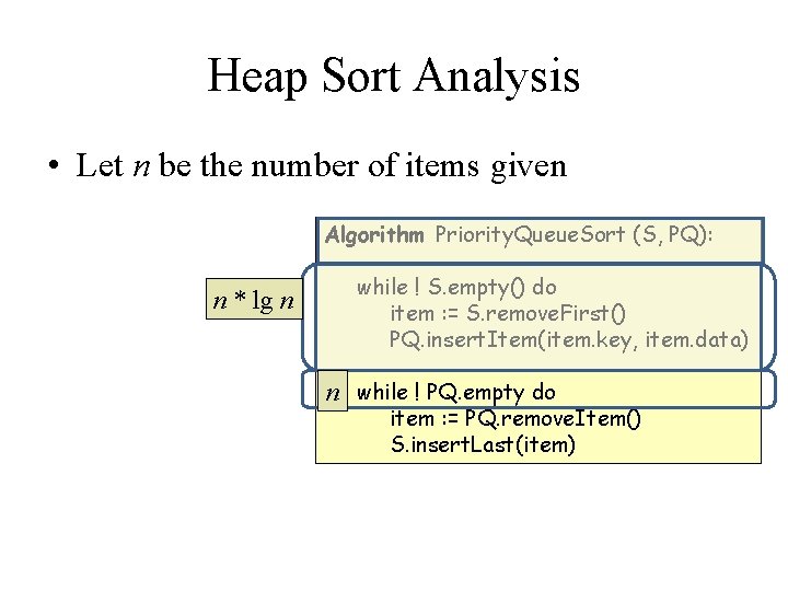 Heap Sort Analysis • Let n be the number of items given Algorithm Priority.
