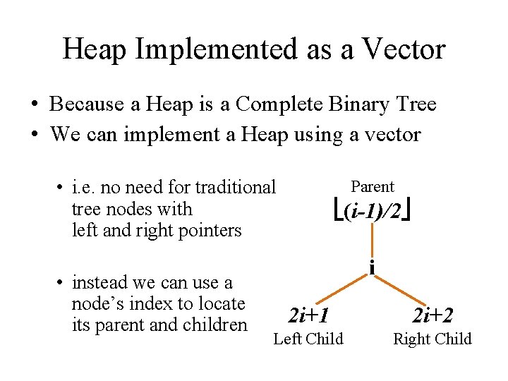 Heap Implemented as a Vector • Because a Heap is a Complete Binary Tree