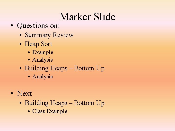Marker Slide • Questions on: • Summary Review • Heap Sort • Example •