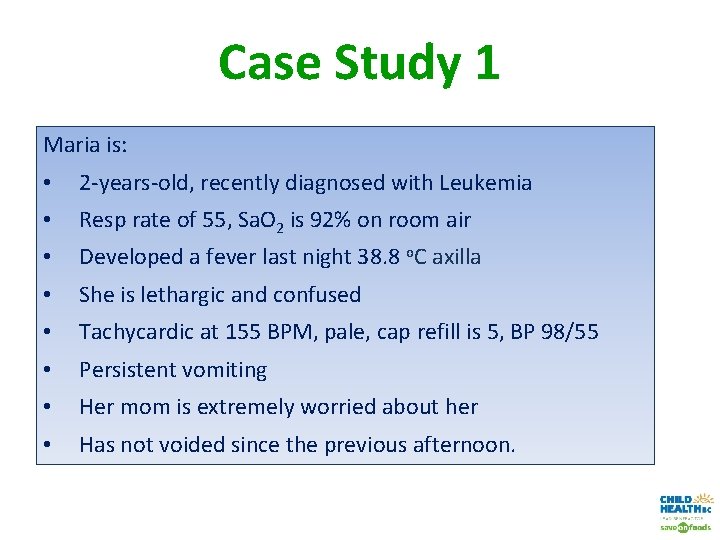 Case Study 1 Maria is: • 2 -years-old, recently diagnosed with Leukemia • Resp