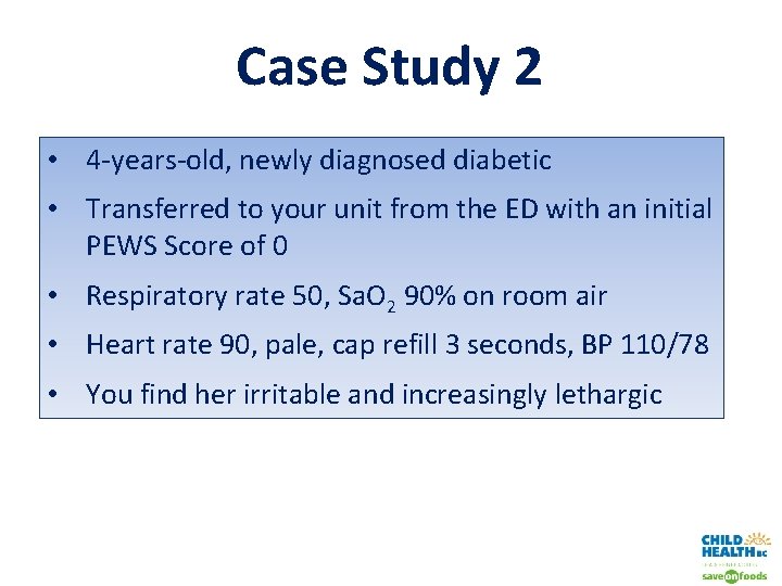 Case Study 2 • 4 -years-old, newly diagnosed diabetic • Transferred to your unit