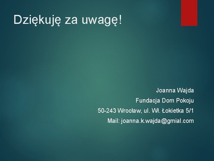 Dziękuję za uwagę! Joanna Wajda Fundacja Dom Pokoju 50 -243 Wrocław, ul. Wł. Łokietka