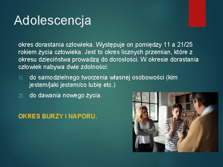 Adolescencja okres dorastania człowieka. Występuje on pomiędzy 11 a 21/25 rokiem życia człowieka. Jest