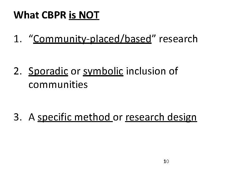 What CBPR is NOT 1. “Community-placed/based” research 2. Sporadic or symbolic inclusion of communities