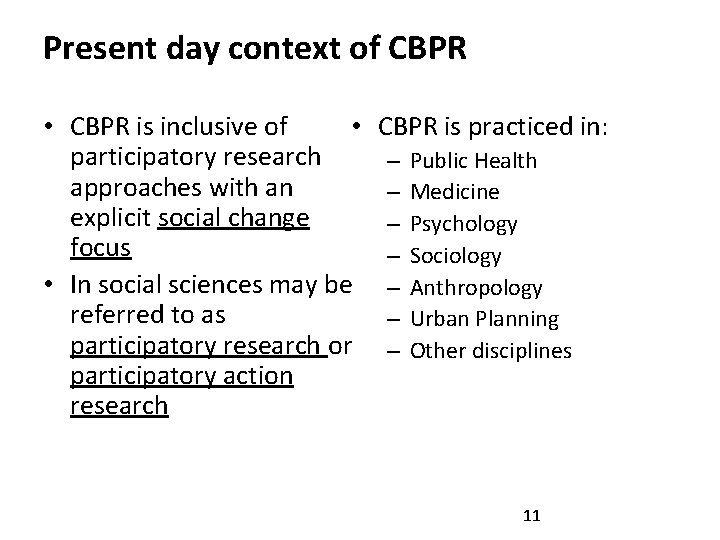 Present day context of CBPR • • CBPR is inclusive of participatory research approaches