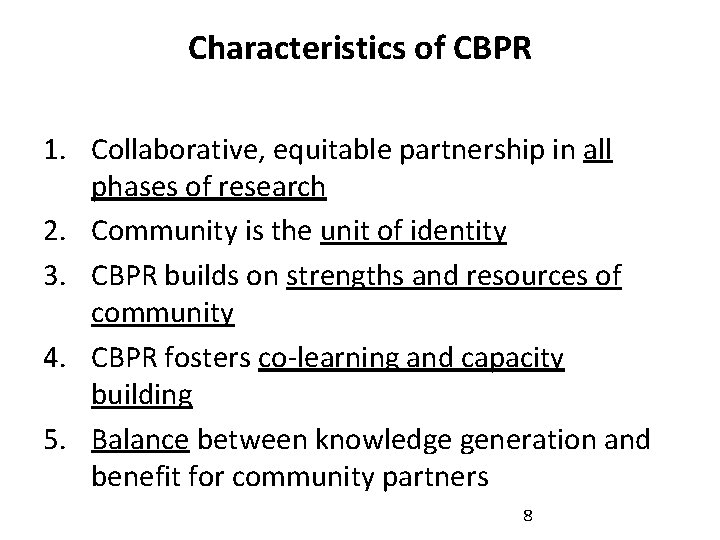 Characteristics of CBPR 1. Collaborative, equitable partnership in all phases of research 2. Community