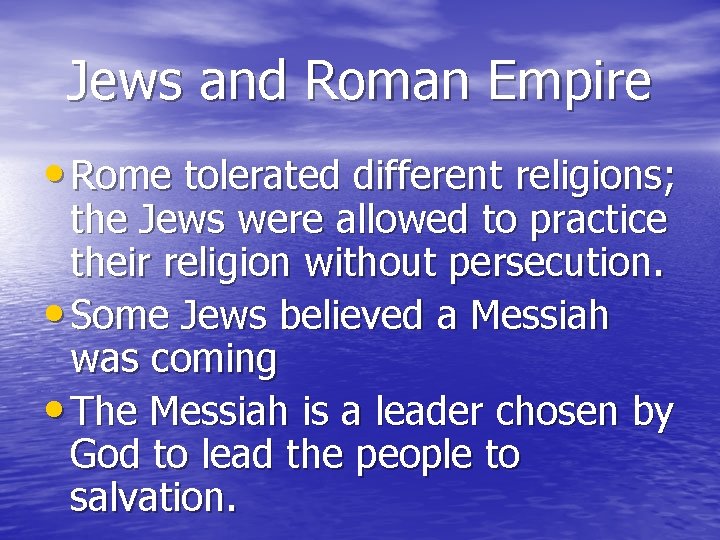 Jews and Roman Empire • Rome tolerated different religions; the Jews were allowed to