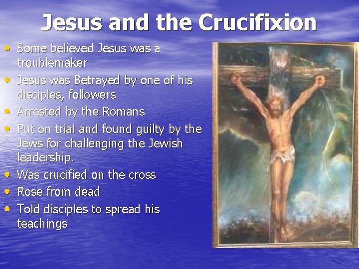 Jesus and the Crucifixion • Some believed Jesus was a • • • troublemaker