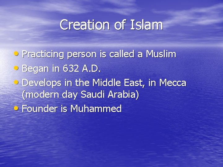 Creation of Islam • Practicing person is called a Muslim • Began in 632