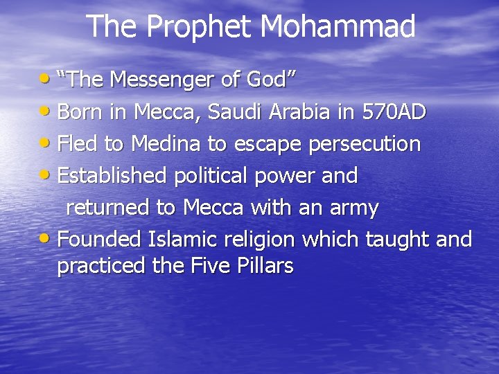 The Prophet Mohammad • “The Messenger of God” • Born in Mecca, Saudi Arabia