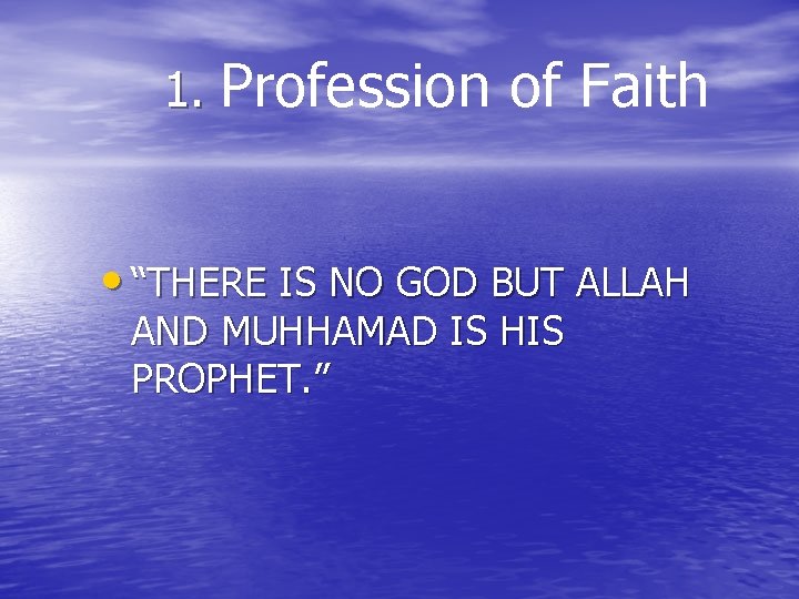 1. Profession of Faith • “THERE IS NO GOD BUT ALLAH AND MUHHAMAD IS