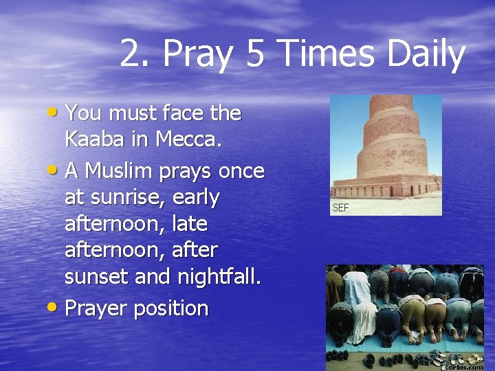 2. Pray 5 Times Daily • You must face the Kaaba in Mecca. •