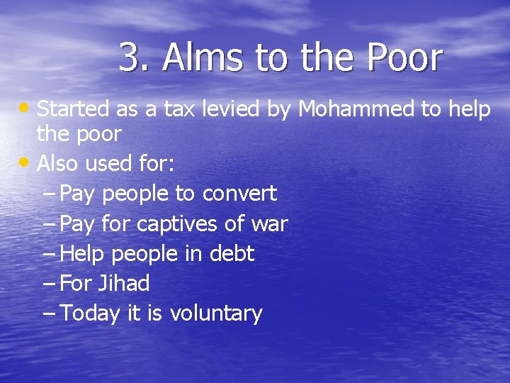 3. Alms to the Poor • Started as a tax levied by Mohammed to