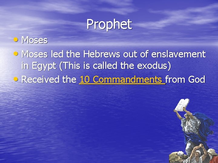 Prophet • Moses led the Hebrews out of enslavement in Egypt (This is called