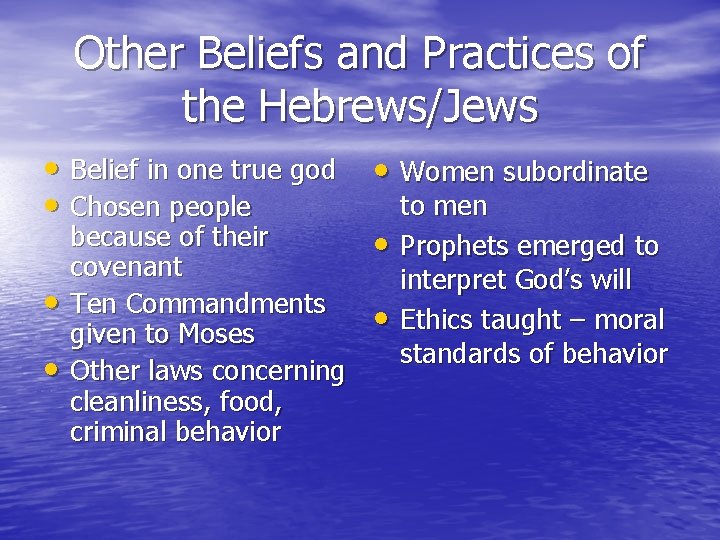 Other Beliefs and Practices of the Hebrews/Jews • Belief in one true god •