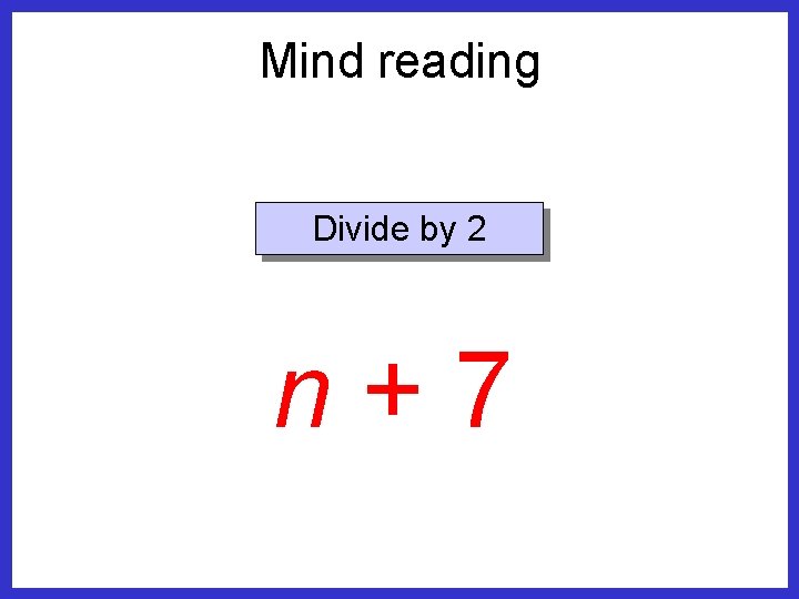 Mind reading Divide by 2 n+7 