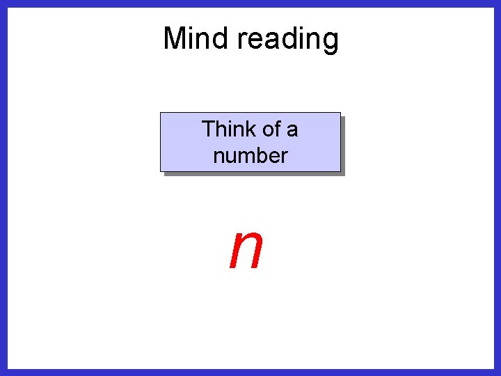 Mind reading Think of a number n 