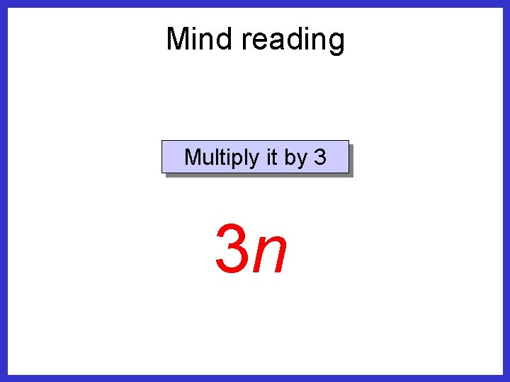 Mind reading Multiply it by 3 3 n 