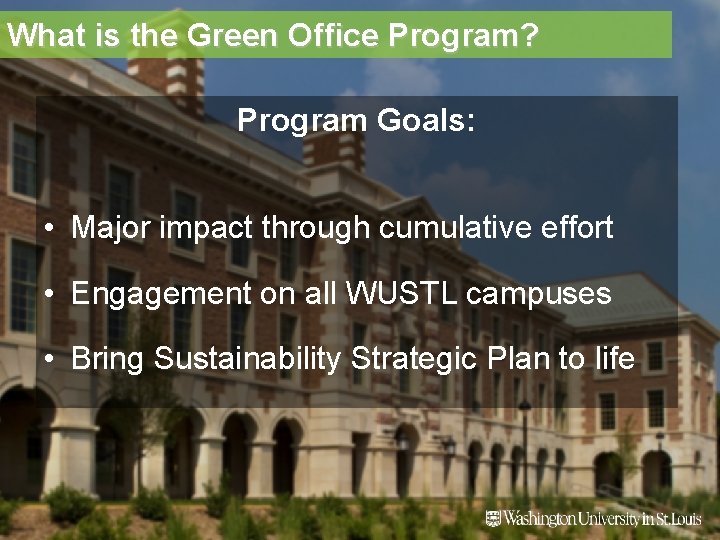 What is the Green Office Program? Program Goals: • Major impact through cumulative effort