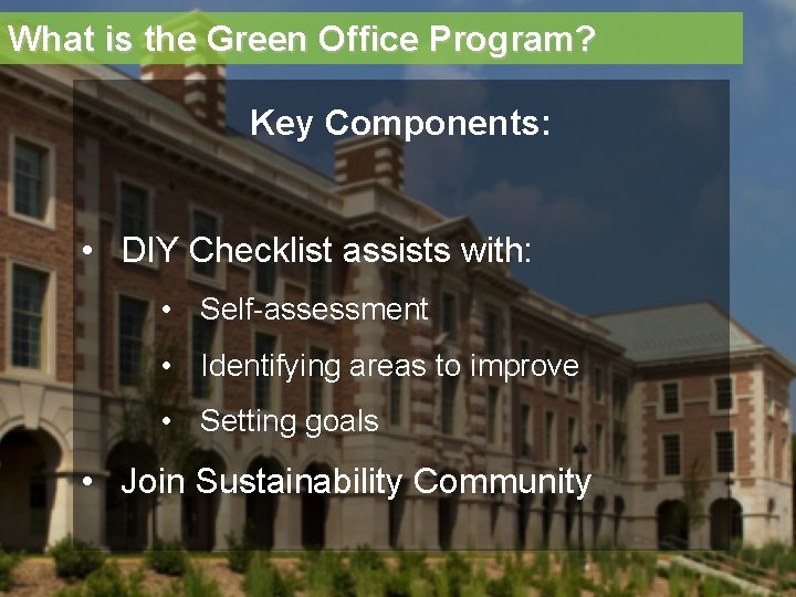 What is the Green Office Program? Key Components: • DIY Checklist assists with: •
