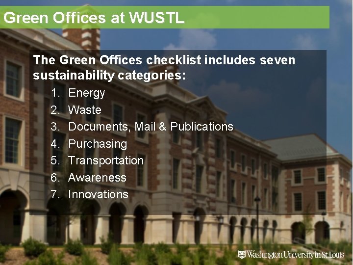 Green Offices at WUSTL The Green Offices checklist includes seven sustainability categories: 1. 2.