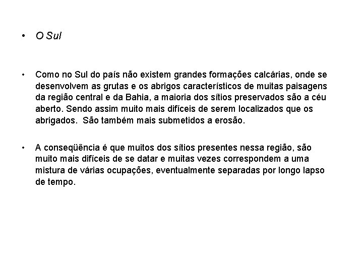  • O Sul • Como no Sul do país não existem grandes formações