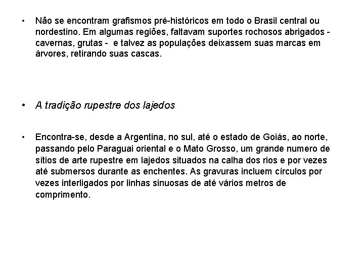  • Não se encontram grafismos pré-históricos em todo o Brasil central ou nordestino.