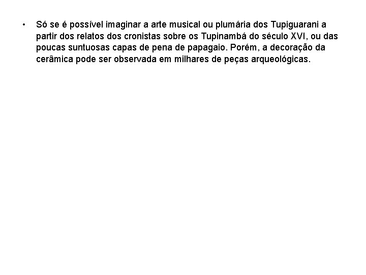  • Só se é possível imaginar a arte musical ou plumária dos Tupiguarani