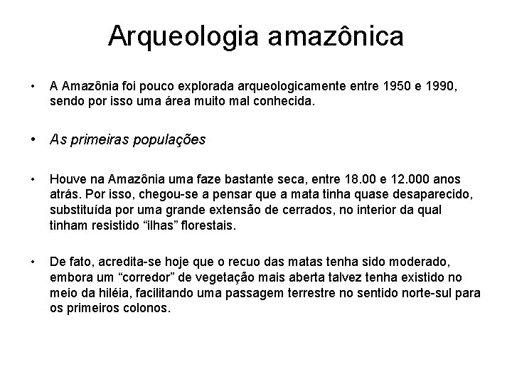 Arqueologia amazônica • A Amazônia foi pouco explorada arqueologicamente entre 1950 e 1990, sendo