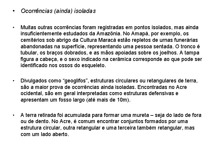  • Ocorrências (ainda) isoladas • Muitas outras ocorrências foram registradas em pontos isolados,