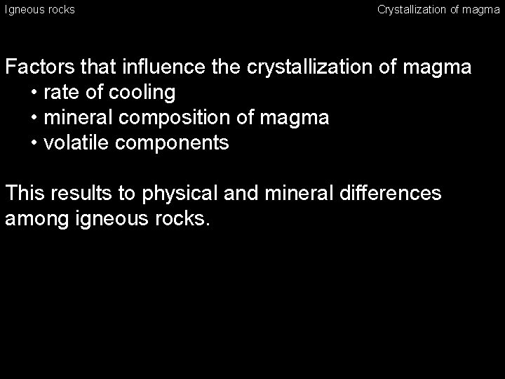 Igneous rocks Crystallization of magma Factors that influence the crystallization of magma • rate