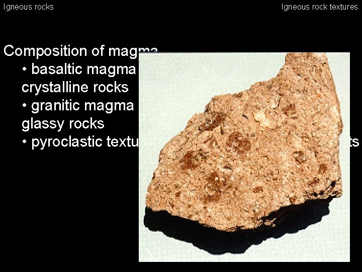 Igneous rocks Igneous rock textures Composition of magma • basaltic magma (very fluid) –