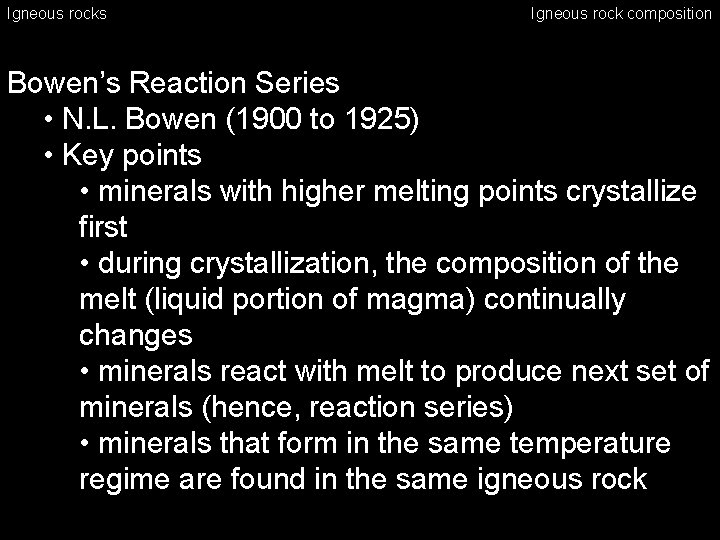 Igneous rocks Igneous rock composition Bowen’s Reaction Series • N. L. Bowen (1900 to