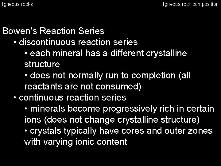 Igneous rocks Igneous rock composition Bowen’s Reaction Series • discontinuous reaction series • each