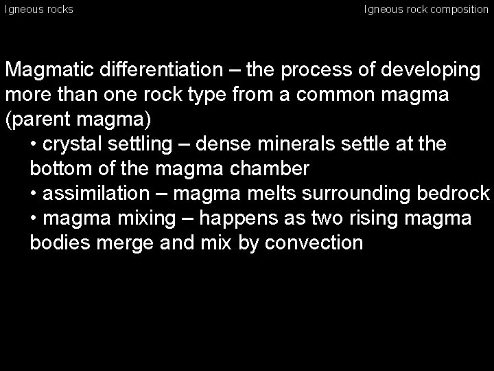 Igneous rocks Igneous rock composition Magmatic differentiation – the process of developing more than